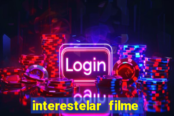 interestelar filme completo dublado